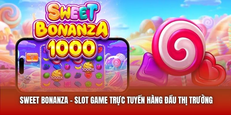 Sweet Bonanza - Slot Game Trực Tuyến Hàng Đầu Thị Trường