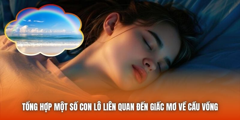 Tổng hợp một số con lô liên quan đến giấc mơ về cầu vồng