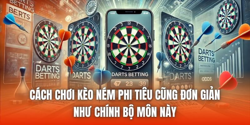 Cách chơi kèo ném phi tiêu cũng đơn giản như chính bộ môn này