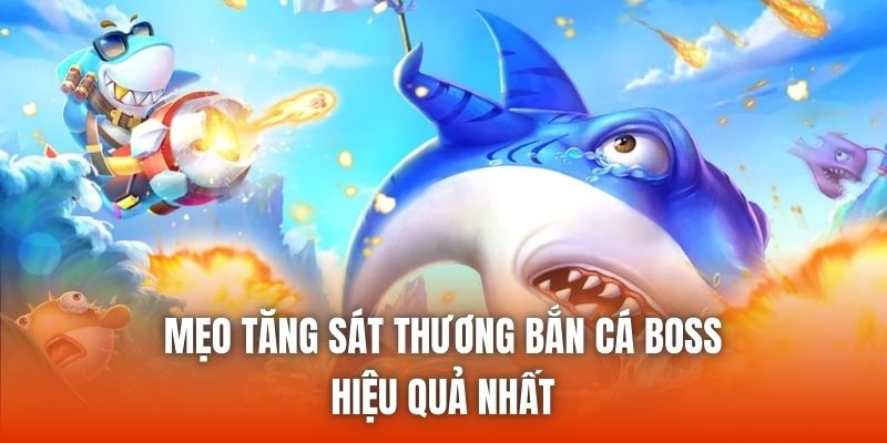 Mẹo Tăng Sát Thương Bắn Cá Boss Hiệu Quả Nhất