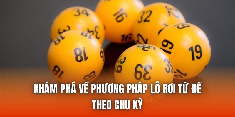 Khám phá về phương pháp lô rơi từ đề theo chu kỳ