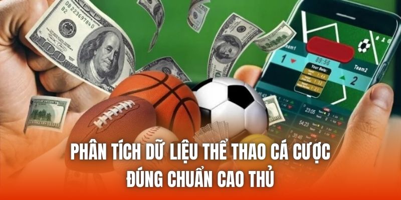 Phân Tích Dữ Liệu Thể Thao Cá Cược Đúng Chuẩn Cao Thủ